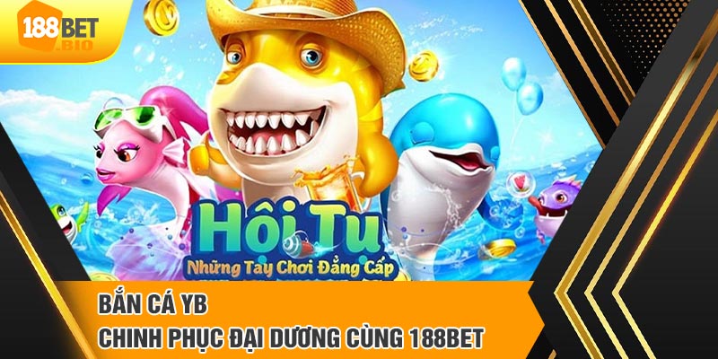 Nét chính về game bắn cá tại 188Bet